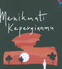 Menikmati kepergianmu