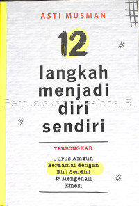 12 langkah menjadi diri sendiri : terbongkar jurus ampuh berdamai dengan diri sendiri & mengenali emosi