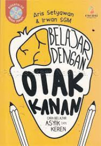 Belajar dengan otak kanan : cara belajar asyik dan keren