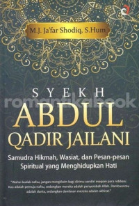 Image of Syekh Abdul Qadir Jailani : Samudra himkah, wasiat, dan pesan-pesan spiritual yang menghidupkan hati