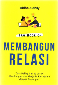 The Book of Membangun Relasi ; Cara paling serius untuk membangun dan menjalin kerjasama dengan siapa pun