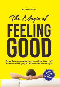 Image of The Magic of Feeling Good : Terapi perasaan untuk menyembuhkan sakit hati dan semua hal yang akan membuatmu bahagia