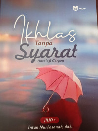 Image of ikhlas Tanpa Syarat ; Antologi Cerpen Jilid 1