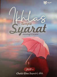 Image of Ikhlas Tanpa Syarat : Antologi Cerpen Jilid 2