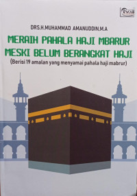 Meraih Pahala Haji Mbabur Meski Belum Berangkat Haji : Berisi 19 amalan yang menyamai pahala haji mabrur