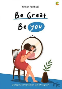 Image of Be Great Be You: Strategi Anti Diremehkan Oleh Orang Lain