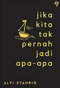 Image of JIKA KITA TIDAK PERNAH MENJADI APA-APA