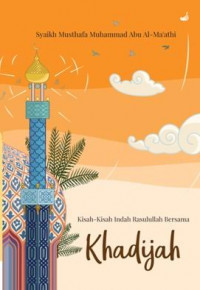 Khadijah: Kisah - Kisah Indah Rasulullah Bersama