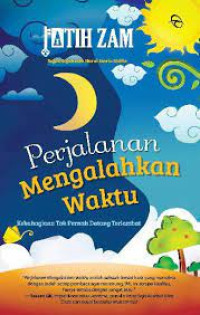 Image of Perjalanan Mengalahkan Waktu : Kebahagiaan tak pernah datang terlambat